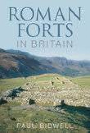 Roman Forts in Britain by Paul T. Bidwell