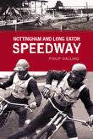 Nottingham & Long Eaton Speedway by GRAHAM DALLING