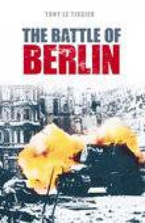 Battle of Berlin 1945 by LT COL A H LE TISSIER MBE