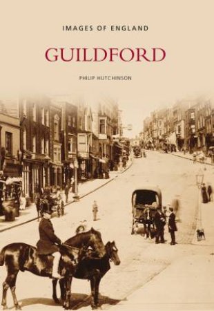 Guildford In Old Photographs by PHILIP HUTCHINSON