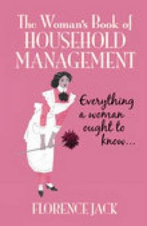 The Woman's Book of Household Management by Florence Jack