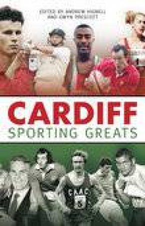 Cardiff Sporting Greats by ANDREW HIGNELL