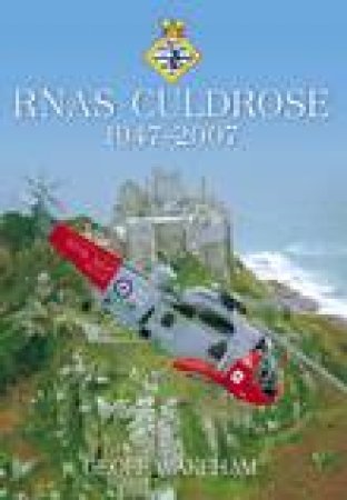 RNAS Culdrose 1947-2007 by GEOFF WAKEHAM