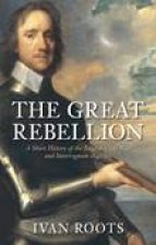 Great Rebellion A Short History of the English Civil War