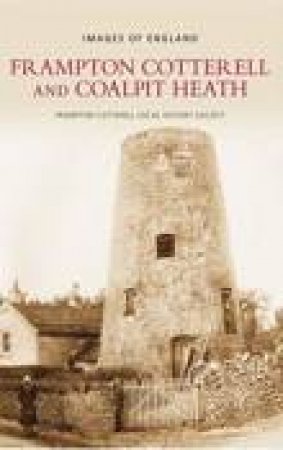 Frampton Cotterell & Coalpit Heath by FRAMPTON COTTERELL LOCAL HISTORY SOCIETY