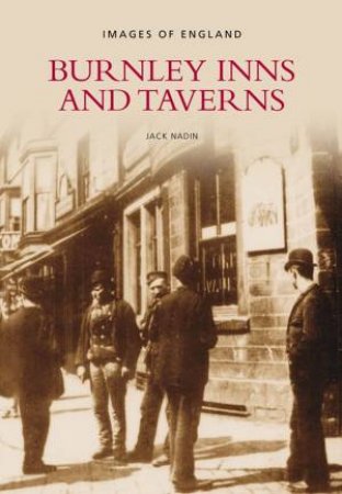 Burnley Inns & Taverns by JACK NADIN