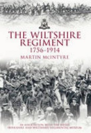 Wiltshire Regiment 1756-1914 by MARTIN MCINTYRE