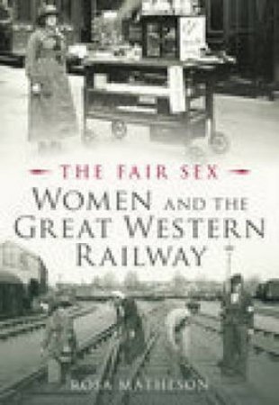 Women and the Great Western Railway by ROSA MATHESON