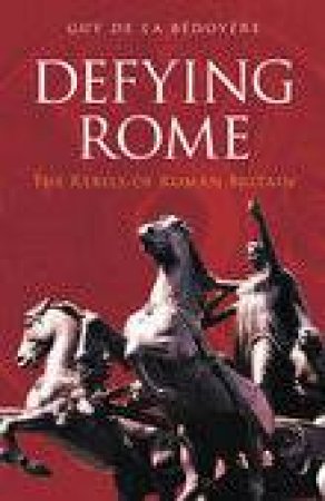 Defying Rome by Guy De La Bedoyere