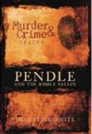 Pendle & Ribble Valley Murder & Crime by JACQUELINE DAVITT