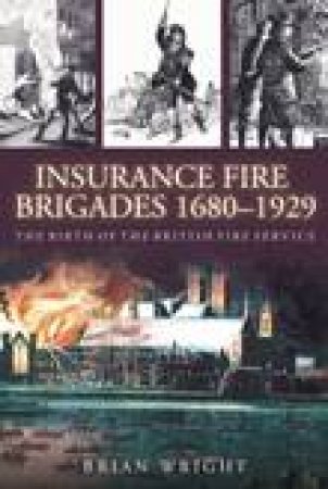 Insurance Fire Bigades 1680-1929 by BRIAN WRIGHT