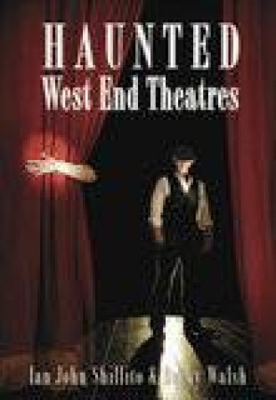 Haunted West End Theatres by IAN JOHN SHILLITO