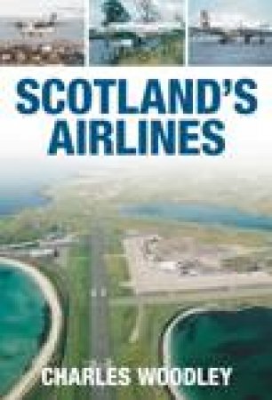 Scotland's Airlines by Charles Woodley