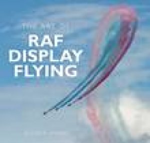 Art of RAF Display Flying by ELLIOTT ATKINS