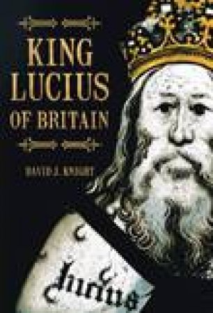 King Lucius of Britain by DAVID J KNIGHT