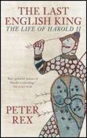 Last English King: The Life of Harold II by Peter Rex