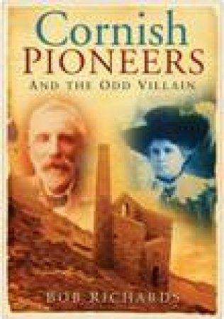 Cornish Pioneers and the Odd Villain by BOB RICHARDS