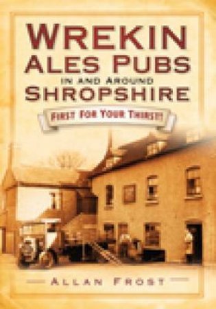 Wrekin Ales Pubs in and Around Shropshire by ALLAN FROST