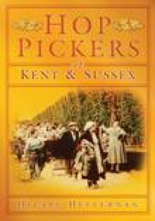 Hop Pickers of Kent and Sussex by HILARY HEFFERNAN