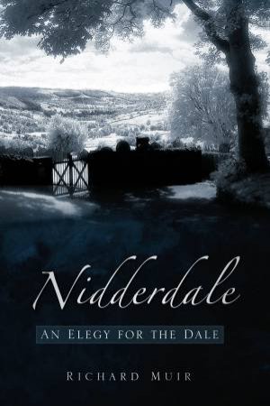 Nidderdale: Elegy for the Dales by RICHARD MUIR