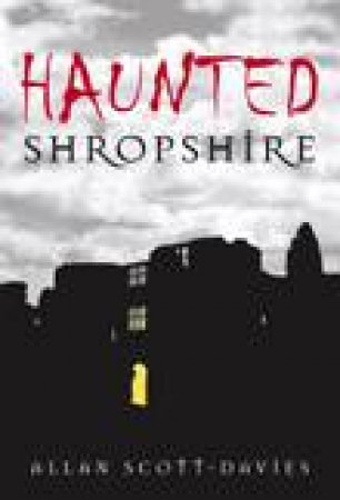 Haunted Shropshire by ALLAN SCOTT-DAVIES