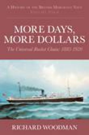 History Of The British Merchant Navy Vol 4 More Days, More Dollars by Richard Woodman