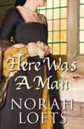 Here Was A Man by Norah Lofts