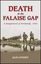 Death in the Falaise Gap A Repraissal of Normandy 1944