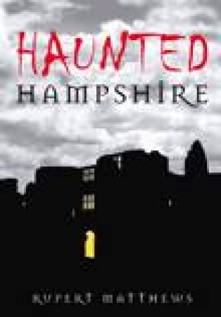 Haunted Hampshire by RUPERT MATTHEWS