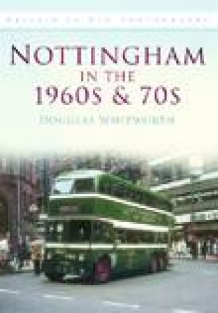 Nottingham in the 1960s & 1970s by DOUGLAS WHITWORTH