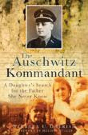 Auschwitz Kommandant: A Daughter's Search for the Father She Never Knew by Barbara Cherish