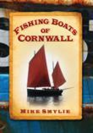 Fishing Boats of Cornwall by MIKE SMYLIE