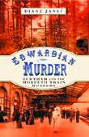 Edwardian Murder: Ightham and the Morpeth Train Robbery by Diane Janes