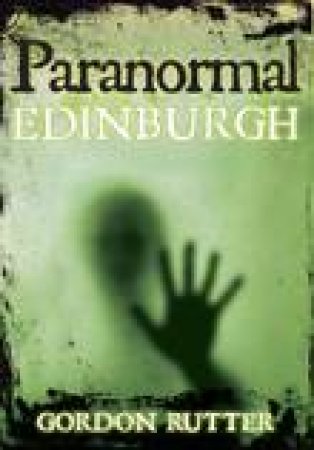 Paranormal Edinburgh by Gordon Rutter