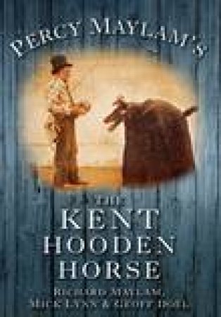 Percy Maylam's The Kent Hooden Horse by RICHARD MAYLAM