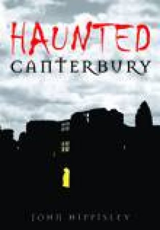 Haunted Canterbury by JOHN HIPPISLEY