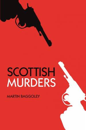 Scottish Murders by MARTIN BAGGOLEY