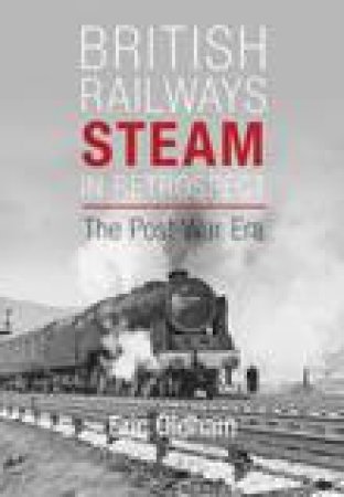 British Railways Steam in Retrospect by Oldham Eric