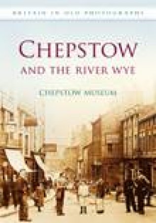 Chepstow and The River Wye by CHEPSTOW MUSUEM