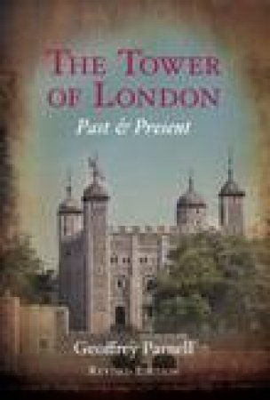 Tower of London: Past and Present by Parnell Geoffrey