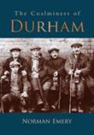 Coalminers of Durham by NORMAN EMERY