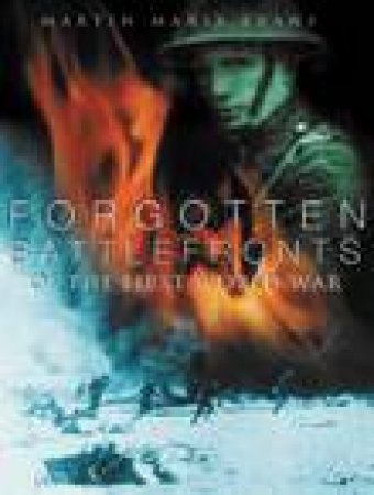 Forgotten Battlefronts of the First World War by Martin Marix-Evans