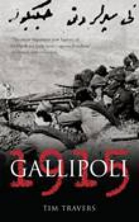 Gallipoli 1915 by Tim Travers