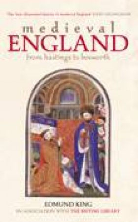 Medieval England: Hastings to Bosworth by Edmund King