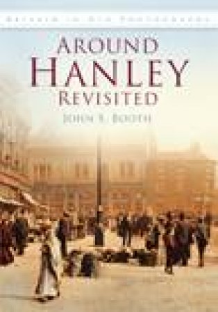 Around Hanley Revisited by JOHN BOOTH