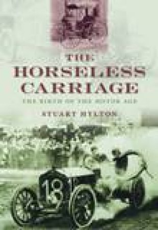 Horseless Carriage: The Birth of the Motor Age by Stuart Hylton