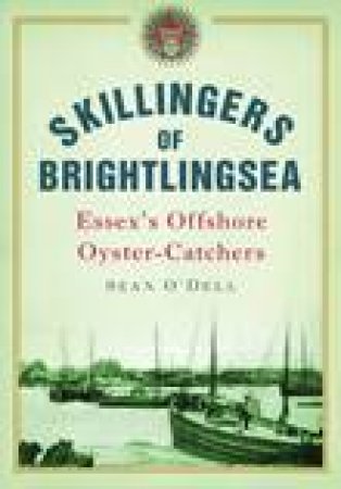 Skillingers of Brightlingsea by SEAN O'DELL