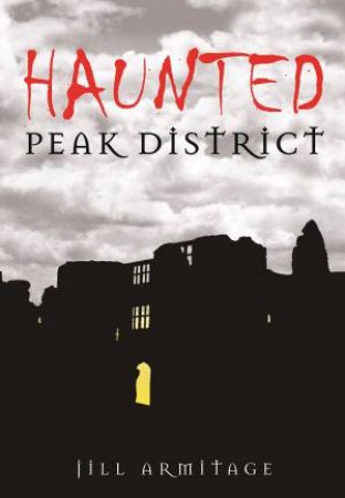 Haunted Peak District by JILL ARMITAGE