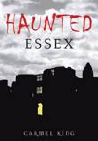 Haunted Essex by CARMEL KING