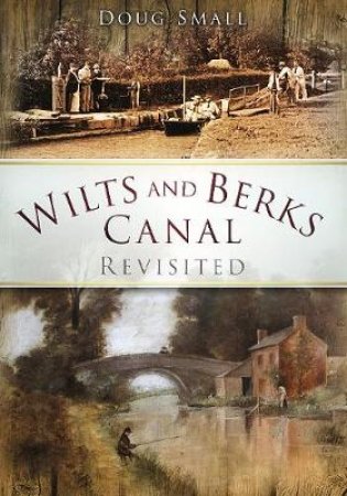 Wilts and Berks Canal Revisited by DOUG SMALL